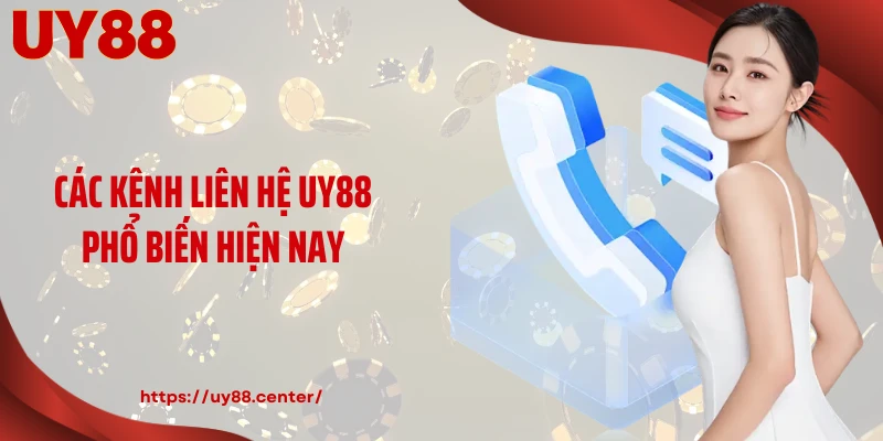 Các kênh liên hệ UY88 phổ biến hiện nay