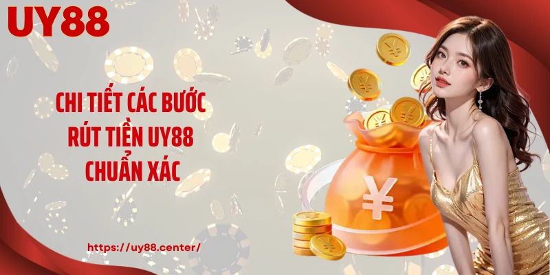 Chi tiết các bước rút tiền UY88 chuẩn xác