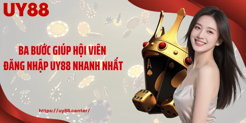Ba bước giúp hội viên đăng nhập UY88 nhanh nhất