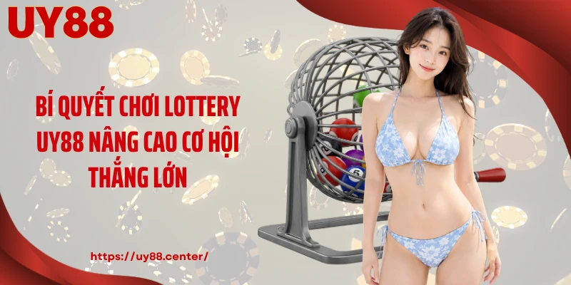 Bí quyết chơi lottery UY88 nâng cao cơ hội thắng lớn