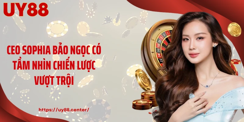 CEO Sophia Bảo Ngọc có tầm nhìn chiến lược vượt trội