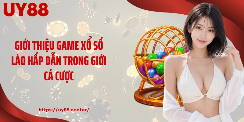 Giới thiệu game xổ số Lào hấp dẫn trong giới cá cược