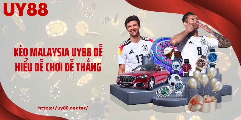 Kèo Malaysia UY88 Dễ Hiểu Dễ Chơi Dễ Thắng