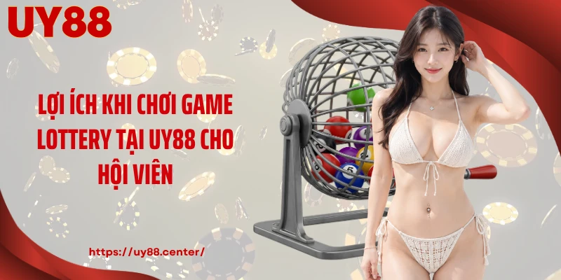 Lợi ích khi chơi game lottery tại UY88 cho hội viên