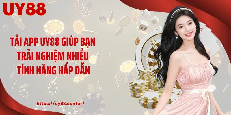 Tải app UY88 giúp bạn trải nghiệm nhiều tính năng hấp dẫn